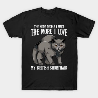 British Shorthair - The More People I Meet - Cat Lover T-Shirt